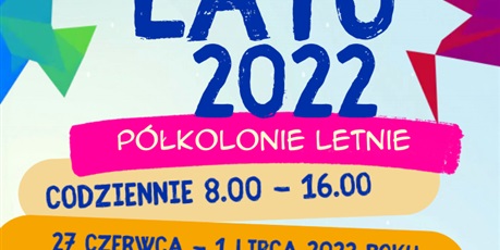 Akcja Lato 2022 zapraszamy na półkolonie letnie