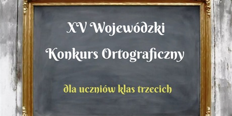 Wyniki XV Wojewódzkiego Konkursu Ortograficznego dla uczniów klas trzecich