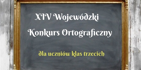 XIV Wojewódzki Konkurs Ortograficzny dla uczniów klas trzecich SP
